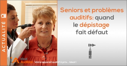Seniors et problèmes auditifs : quand le dépistage fait défaut !