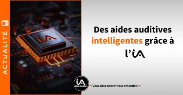 L'intelligence artificielle (IA) dans les aides auditives dernière génération IA ! 