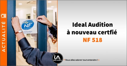 Ideal Audition, une nouvelle fois certifié AFNOR (NF) : une garantie de qualité