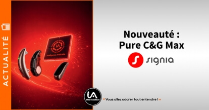 Le Pure C&G MaX de Signia arrive chez Ideal Audition !