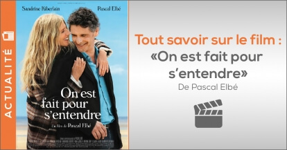 Tout savoir sur le film : On est fait pour s’entendre