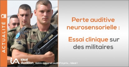 Perte auditive neurosensorielle : un essai clinique sur des militaires français !