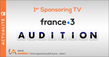 1er sponsoring TV pour Ideal Audition sur France 3 ! 