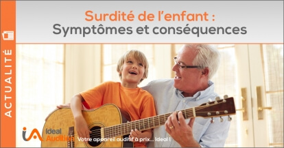 Surdité de l'Enfant : quels symptômes et quelles conséquences ?