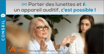 Porter des lunettes et un appareil auditif, c'est possible !